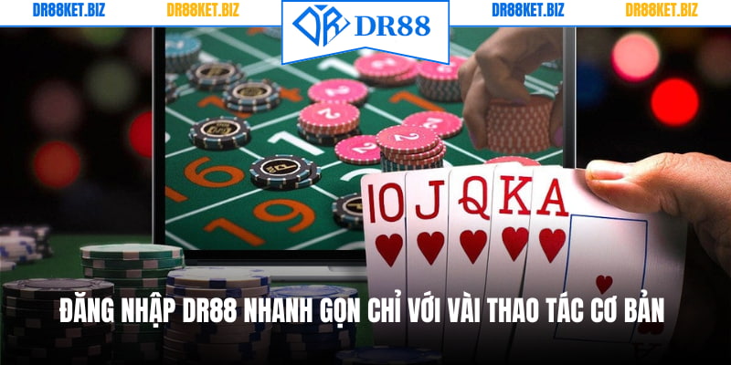 Đăng Nhập DR88 Nhanh Gọn Chỉ Với Vài Thao Tác Cơ Bản
