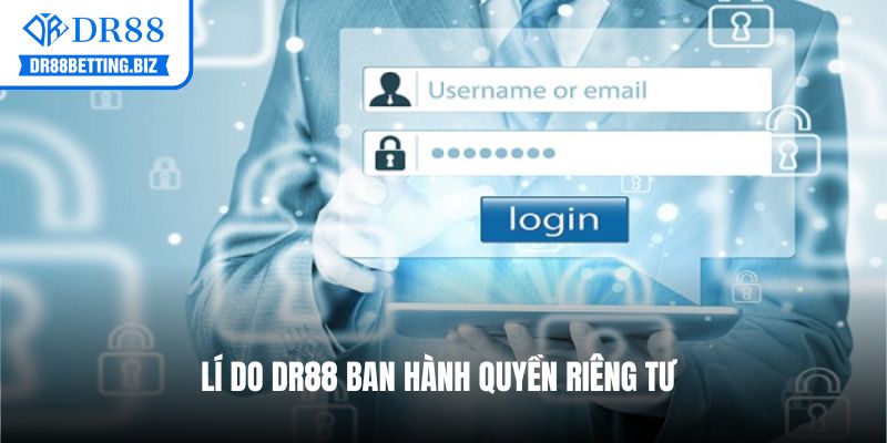 Lí do DR88 ban hành quyền riêng tư