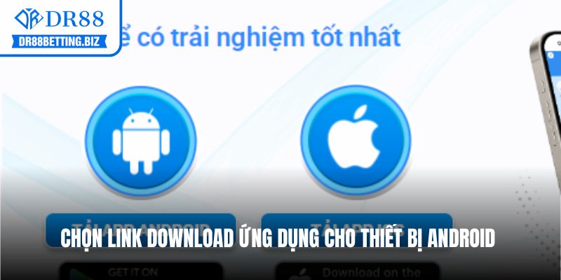 Chọn link download ứng dụng cho thiết bị Android